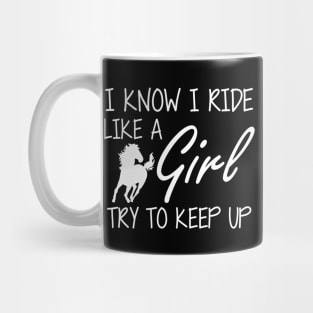 Horse Girl - I know I ride like a Girl to try to keep up Mug